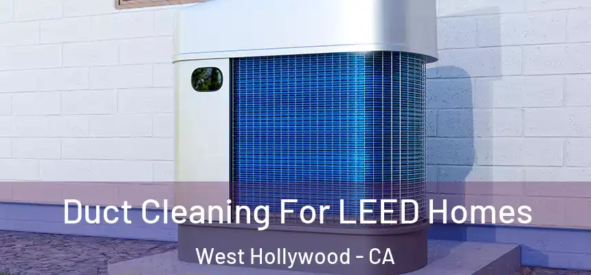  Duct Cleaning For LEED Homes West Hollywood - CA