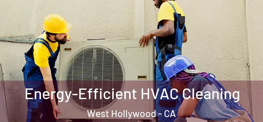  Energy-Efficient HVAC Cleaning West Hollywood - CA