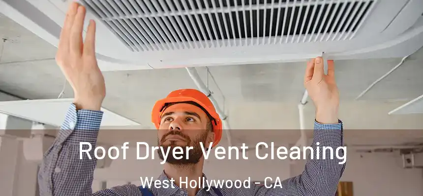  Roof Dryer Vent Cleaning West Hollywood - CA