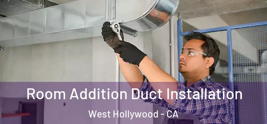  Room Addition Duct Installation West Hollywood - CA